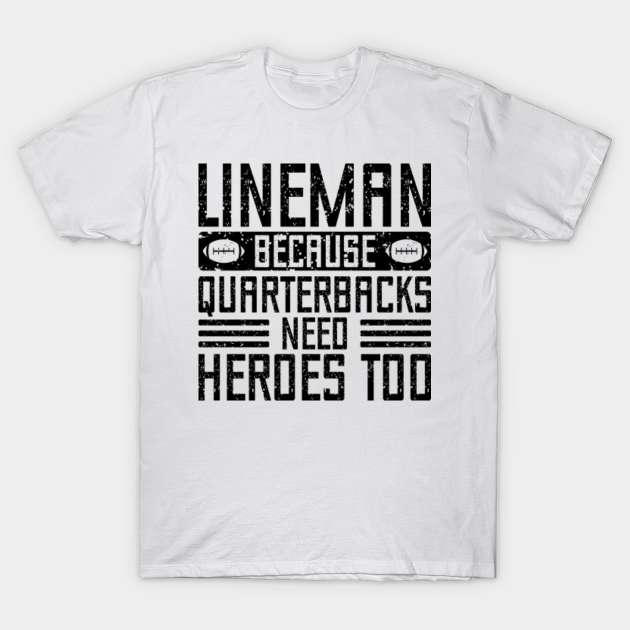 Lineman Because Quarterbacks Need Heroes Too Football Lineman Sayings